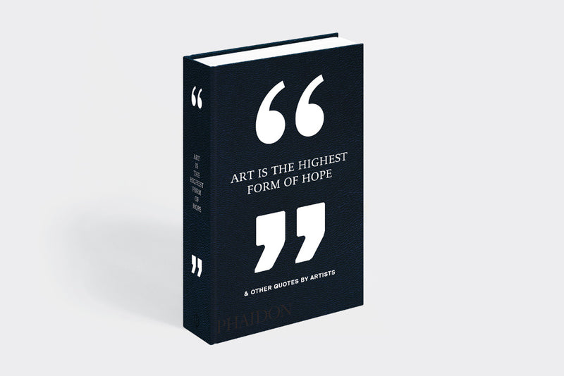 Art Is the Highest Form of Hope & Other Quotes by Artists